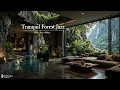 Download Lagu Focus \u0026 Chill in Forest Living Room Ambience | Tranquil Jazz Piano \u0026 Nature Therapy for Focus