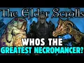 Who is the Greatest NECROMANCER in the Elder Scrolls