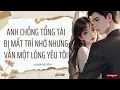 Download Lagu [TRUYỆN AUDIO] ANH CHỒNG TỔNG TÀI BỊ MẤT TRÍ NHỚ NHƯNG VẪN MỘT LÒNG YÊU TÔI (FULL) || HUNA REVIEW