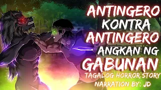 ANTINGERO KONTRA ANTINGERO ANGKAN NG GABUNAN (Aswang True Story)
