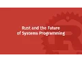 Rust and the Future of Systems Programming Mozilla Rust