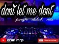 Download Lagu DJ DONT LET ME DONT VS SIO ADO JUNGLE DUTCH TERBARU