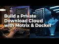Build a Private Cloud Download Hub Motrix Hands-On Use Docker to Auto-Download on Your NAS