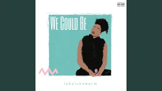 we could be