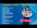 Download Lagu AIR BUNGA - LUSYANA JELITA | ADELLA FULL ALBUM