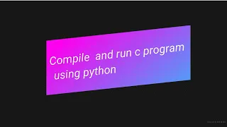 Compile and run c program using python