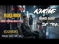 Lagu Không Bao Giờ Bó Tay - Blues Rock [St. Tống Gia Vỹ] Nhạc Bất Hủ Al [Cover]