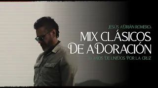 Jesús Adrián Romero: Mix Clásicos De Adoración #UnidosPorLaCruz30Aniversario