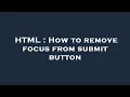 HTML How to remove focus from submit button