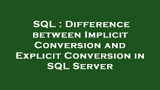 SQL Difference between Implicit Conversion and Explicit Conversion in SQL Server