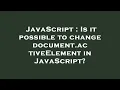 JavaScript Is it possible to change document activeElement in JavaScript