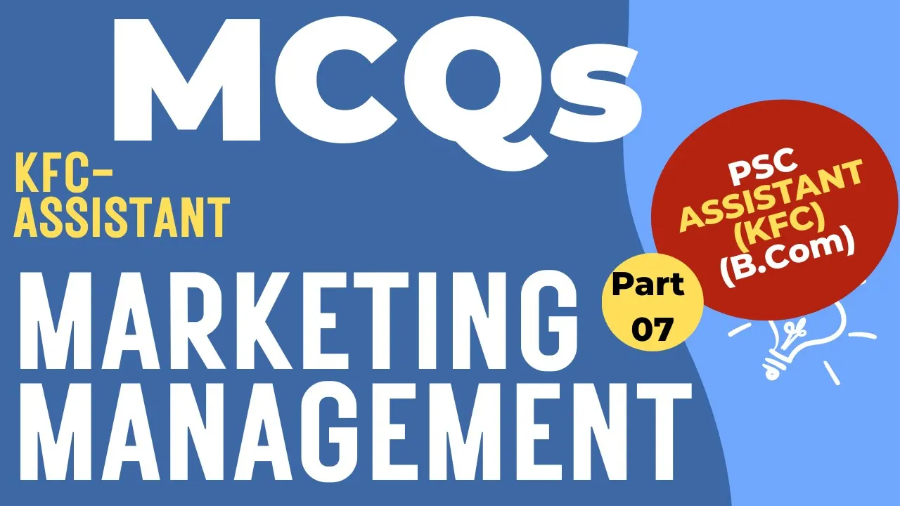 Part 7: | Marketing Management | PSC- KFC - Assistant | As per new Syllabus
