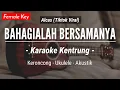 Download Lagu Bahagialah Bersamanya (KARAOKE KENTRUNG) - Alcas (Female Higher | Keroncong Akustik | Ukulele)