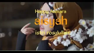 Download Lagu terbaru - Happy Asmara - Aisyah istri rosulullah - lagu religi MP3