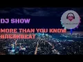 Download Lagu DJ SHOW - MORE THAN YOU KNOW [ BREAKBEAT ]