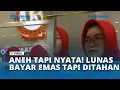 Lagu Viral! Emas Sudah Dibayar Lunas, Toko Tiba tiba Ubah Harga dan Tahan Barang