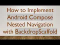 How to Implement Android Compose Nested Navigation with BackdropScaffold