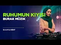 Lagu Ruhumun Kıyısı (DJ Remix 2025) | Burak Müzik Cover x Türkçe Deep House Mix 🔥