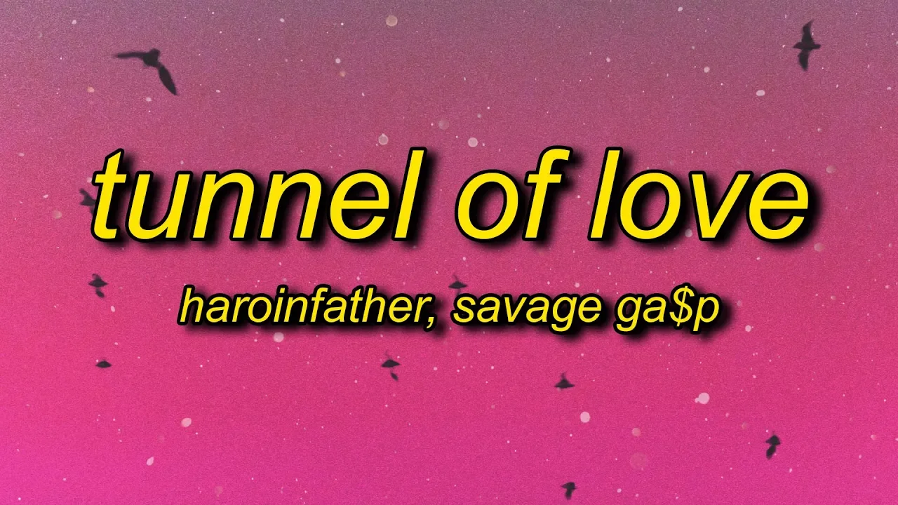 haroinfather, Savage Ga$p - Tunnel of Love (Lyrics)