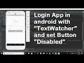 Login App in android with TextWatcher and validate it and diasble button in android