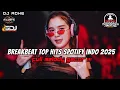 DJ BREAKBEAT TOP HITS SPOTIFY INDONESIA 2025 - FULL MELODY GACOR !!!