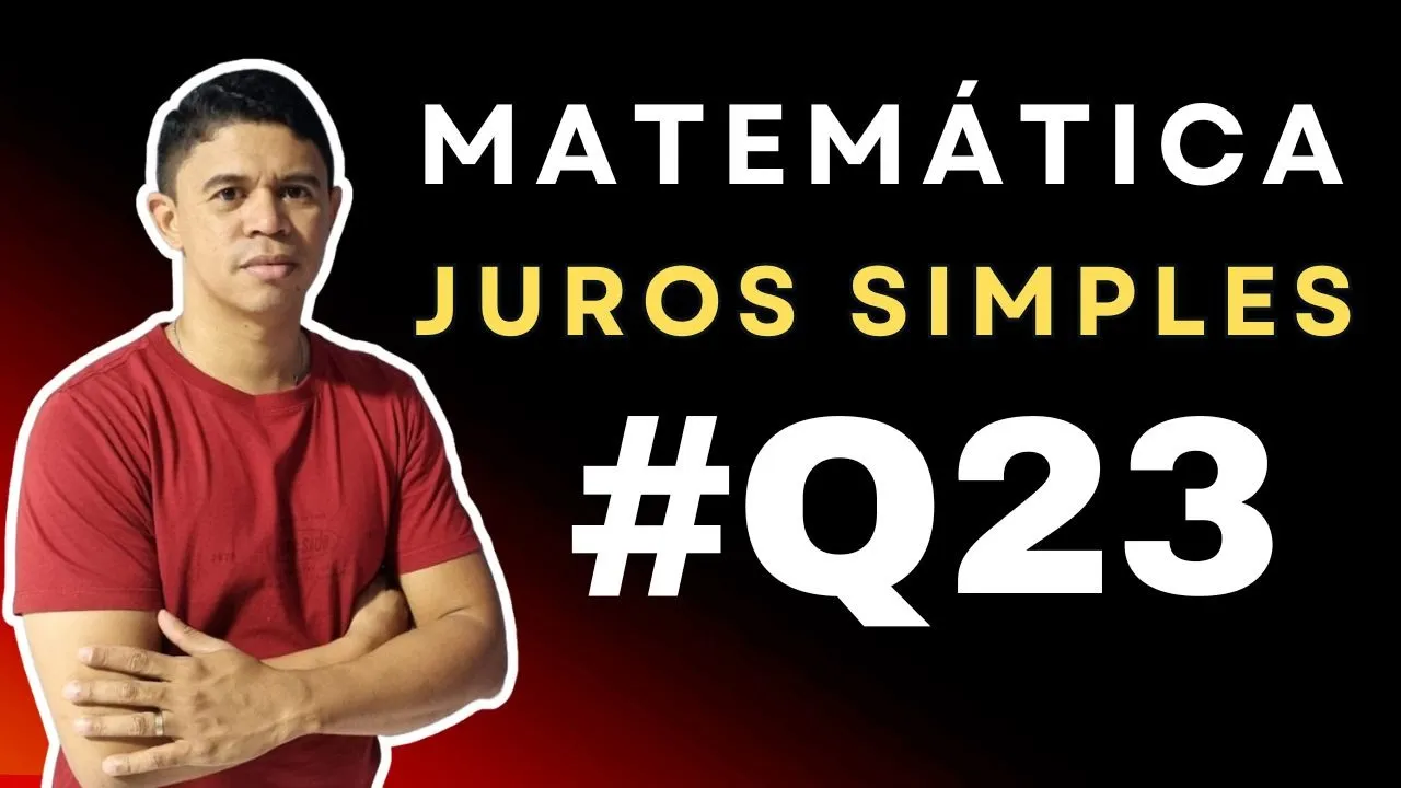 Juros Simples foco em Concursos | Questão 23