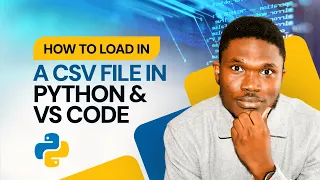 Part 5 How to load in a CSV file in Python and VS Code