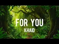 Khaid - For You (lyrics)