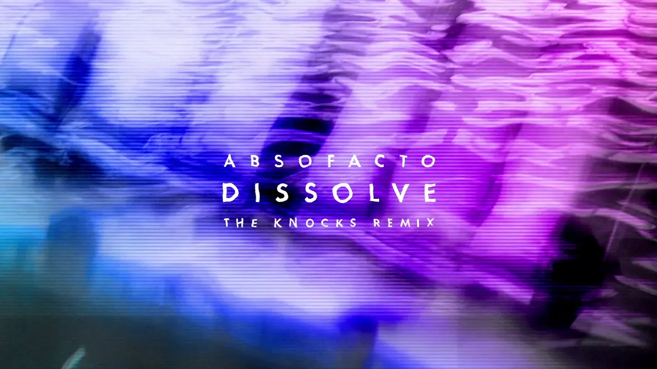 DISSOLVE (The Knocks Remix) | ABSOFACTO