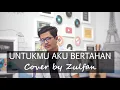 Download Lagu Afgan - Untukmu Aku Bertahan (Cover by Zulfan.SB)