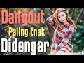 16 LAGU DANGDUT PALING ENAK DIDENGAR + FULL BASS | DANGDUT TERBARU 2022