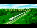 Naik Kereta Api DJ Remix