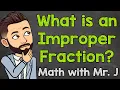 What is an Improper Fraction Math with Mr J