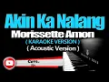 AKIN KA NALANG (ACOUSTIC) - Morissette Amon (KARAOKE VERSION)