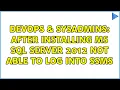 DevOps SysAdmins After installing MS SQL Server 2012 not able to log into SSMS