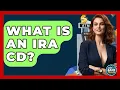 What Is An IRA CD? - Ask Your Bank Teller