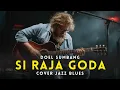 Lagu SIRAJA GODA – Doel Sumbang | Cover Blues Sunda Pop Penuh Rasa