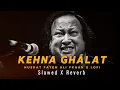 Download Lagu KEHNA GHALAT GHALAT (REMIX) - NUSRAT FATEH ALI KHAN X VIBRONO SLOWED
