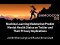 Machine Learning Models and Mental Health - Janith Weerasingh Rachel Greenstadt