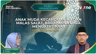 Anak Muda Kecanduan HP dan Malas Salat, Bagaimana Cara Mengatasinya? | DAMAI INDONESIAKU