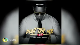 Nez Long - Don't Try Me (feat. Derry Deezzo) (Official Audio)