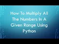 How To Multiply All The Numbers In A Given Range Using Python - Crack The Code