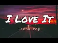 Download Lagu Icona Pop - I Love It (ft. Charli XCX) [Lyrics]