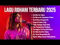 Download Lagu Kumpulan Lagu Rohani Terbaru 2025 | Ini Doaku Tuhan | Pujian Rohani Kristen Terbaik dan Populer 