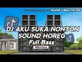 Download Lagu DJ AKU SUKA NONTON SOUND HOREG FULL BASS NGUK MASHUP VIRAL TIKTOK TERBARU