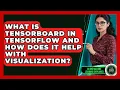 What Is TensorBoard in TensorFlow and How Does It Help With Visualization