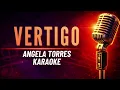 VERTIGO - Angela Torres - KARAOKE