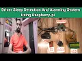 Driver Sleep Detection And Alarming System Using Raspberry-pi