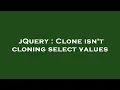 jQuery Clone isn t cloning select values
