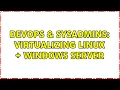 DevOps SysAdmins Virtualizing Linux Windows Server 3 Solutions